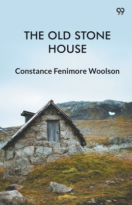 The Old Stone House by Woolson, Constance Fenimore