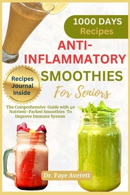 Anti-Inflammatory Smoothies for Seniors: The Comprehensive Guide with 40 Nutrient-Packed Smoothies To Improve Immune System by Averett, Faye