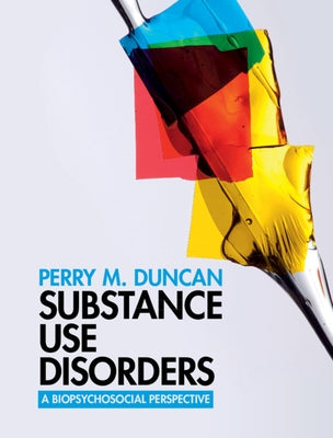 Substance Use Disorders: A Biopsychosocial Perspective by Duncan, Perry M.