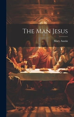 The Man Jesus by Austin, Mary