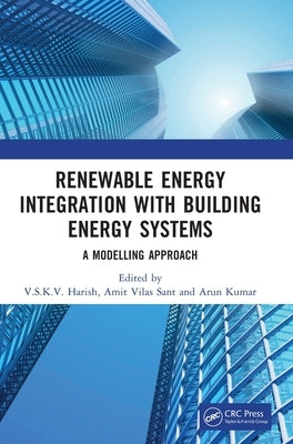 Renewable Energy Integration with Building Energy Systems: A Modelling Approach by Harish, V. S. K. V.