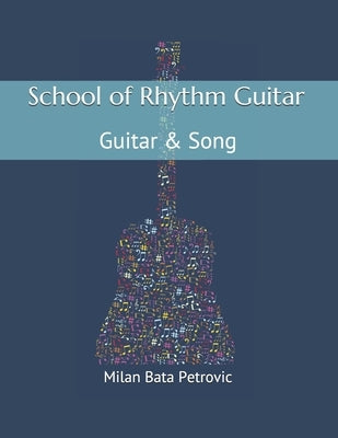 School of Rhythm Guitar: Guitar & Song: School of Rhythm Guitar: Guitar & Song by Petrovic, Milan Bata
