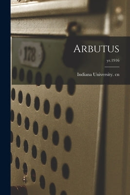 Arbutus; yr.1916 by Indiana University Cn