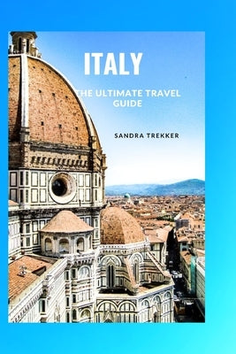 Italy: The Ultimate Travel Guide by Trekker, Sandra