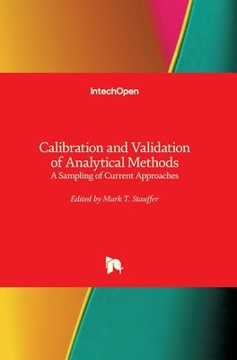 Calibration and Validation of Analytical Methods: A Sampling of Current Approaches by Stauffer, Mark