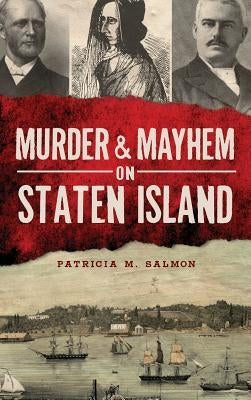 Murder & Mayhem on Staten Island by Salmon, Patricia M.