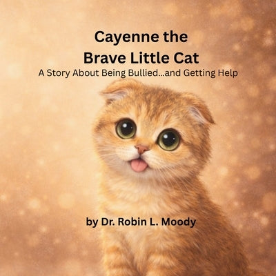 Cayenne the Brave Little Cat: A Story About Being Bullied...and Getting Help by Brown, Dianne C.
