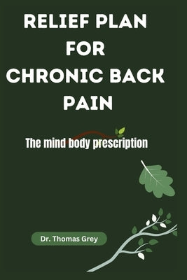 Relief Plan for Chronic Back Pain: The mind body prescription by Grey, Thomas
