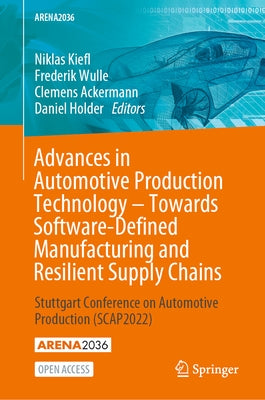 Advances in Automotive Production Technology - Towards Software-Defined Manufacturing and Resilient Supply Chains: Stuttgart Conference on Automotive by Kiefl, Niklas