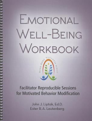 Emotional Well-Being Workbook: Facilitator Reproducible Sessions for Motivated Behavior Modification by Liptak, John J., Edd