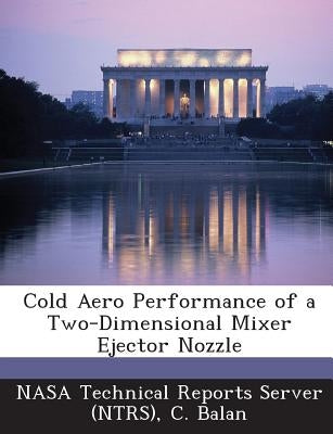 Cold Aero Performance of a Two-Dimensional Mixer Ejector Nozzle by Balan, C.