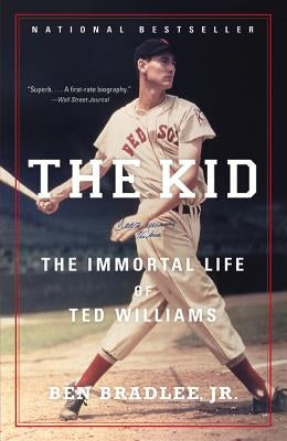 The Kid: The Immortal Life of Ted Williams by Bradlee, Ben