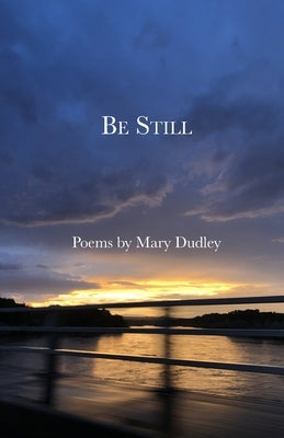 Be Still by Dudley, Mary