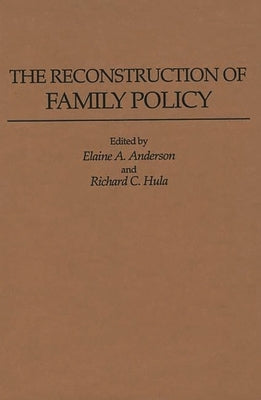 The Reconstruction of Family Policy by Anderson, Elaine A.