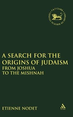 A Search for the Origins of Judaism: From Joshua to the Mishnah by Nodet, Etienne