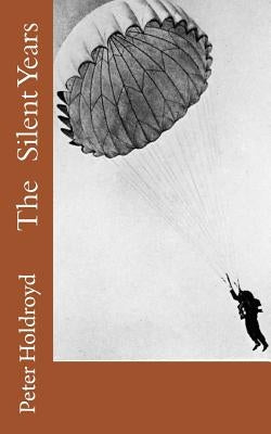 The Silent Years by Holdroyd, Peter
