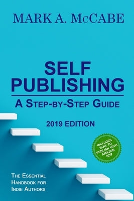 Self-Publishing: A Step-by-Step Guide by McCabe, Mark a.