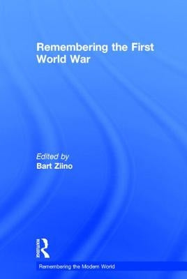 Remembering the First World War by Ziino, Bart
