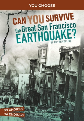 Can You Survive the Great San Francisco Earthquake?: An Interactive History Adventure by Collins, Ailynn