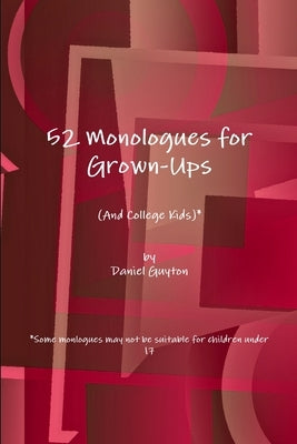 52 Monologues for Grown-Ups (And College Kids) by Guyton, Daniel