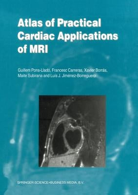 Atlas of Practical Cardiac Applications of MRI by Pons-Lladó, Guillem