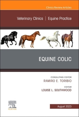 Equine Colic, an Issue of Veterinary Clinics of North America: Equine Practice: Volume 39-2 by Southwood, Louise L.
