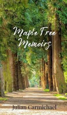 Maple Tree Memoirs by Carmichael, Julian
