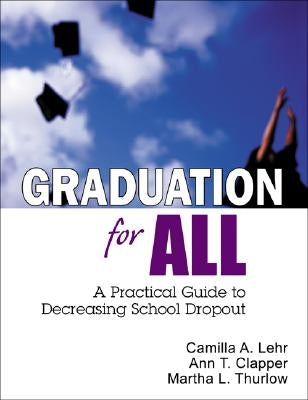 Graduation for All: A Practical Guide to Decreasing School Dropout by Lehr, Camilla A.
