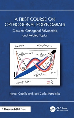 A First Course on Orthogonal Polynomials: Classical Orthogonal Polynomials and Related Topics by Castillo, Kenier