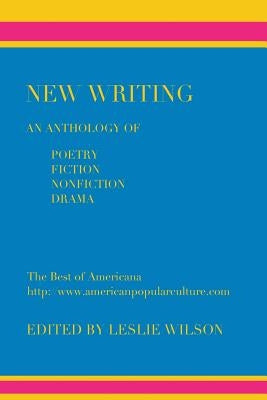 New Writing: An Anthology of Poetry, Fiction, Nonfiction, Drama by Wilson, Leslie