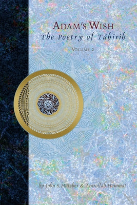 Adam's Wish: Unknown Poetry of Tahirih by Hatcher, John S.