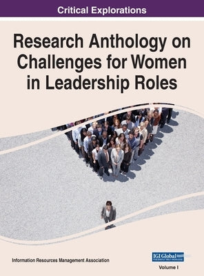 Research Anthology on Challenges for Women in Leadership Roles, VOL 1 by Management Association, Information R.