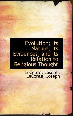 Evolution; Its Nature, Its Evidences, and Its Relation to Religious Thought by Joseph, LeConte