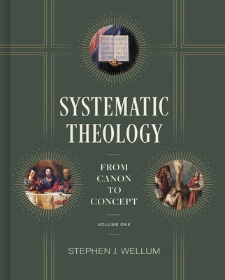 Systematic Theology, Volume 1: From Canon to Concept Volume 1 by Wellum, Stephen J.