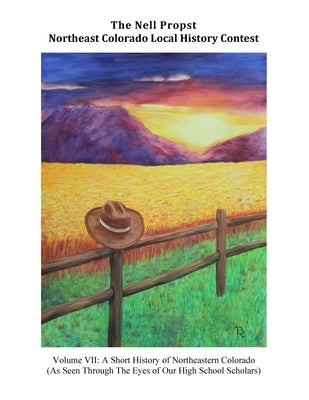 A Short History of Northeastern Colorado: History Contest by Schmidt, Jennifer