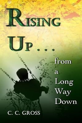 Rising Up . . . from a Long Way Down by Gross, C. C.