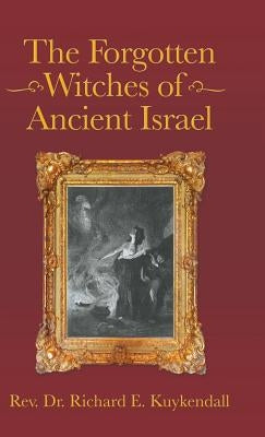 The Forgotten Witches of Ancient Israel by Kuykendall, Richard E.