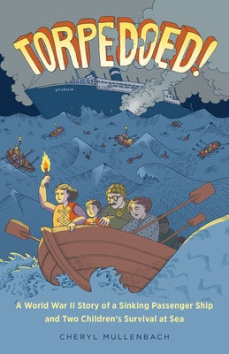 Torpedoed!: A World War II Story of a Sinking Passenger Ship and Two Children's Survival at Sea by Mullenbach, Cheryl
