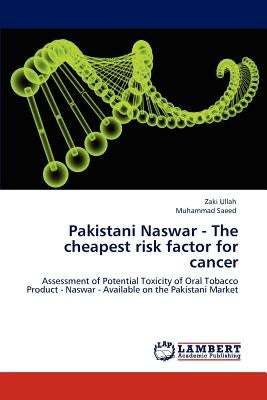 Pakistani Naswar - The Cheapest Risk Factor for Cancer by Ullah, Zaki