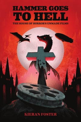 Hammer Goes to Hell: The House of Horror's Unmade Films by Foster, Kieran