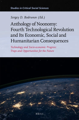 Anthology of Noonomy: Fourth Technological Revolution and Its Economic, Social and Humanitarian Consequences: Technology and Socio-Economic Progress: by Bodrunov, Sergey