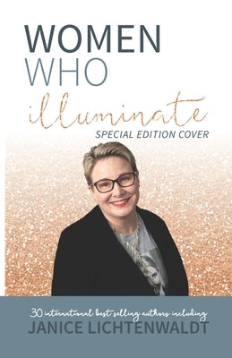 Women Who Illuminate- Janice Lichtenwaldt by Lichtenwaldt, Janice
