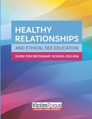 The Secondary School and Home Guide: : Ethical Sex and Relationships Education by Atonasova, Ivanina