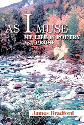 As I Muse: My Life in Poetry and Prose by Bradford, James