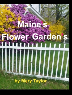Maine's Flower Gardens: Flowers, Rocks Trees Butterfly Maine Colorful Pink Purple Yellow by Taylor, Mary