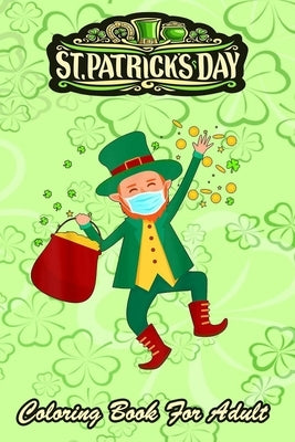 St Patricks Day Coloring Book For Adult: Leprechaun In A Mask 2021 An Adult Coloring Books St Patrick for Kids, Adults with Beautiful Irish Shamrock, by Jenny, Bookcreators