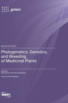 Phylogenetics, Genetics, and Breeding of Medicinal Plants by Zaman, Wajid