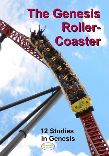 The Genesis Roller-Coaster: 12 Studies in Genesis by Legg, David