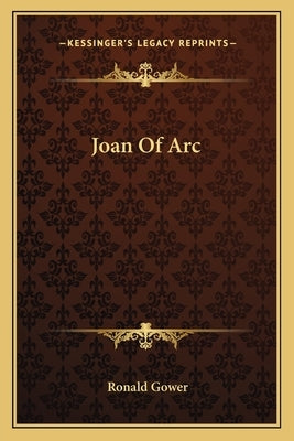 Joan Of Arc by Gower, Ronald