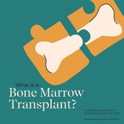 What is a Bone Marrow Transplant? by O'Connor, Adrienne